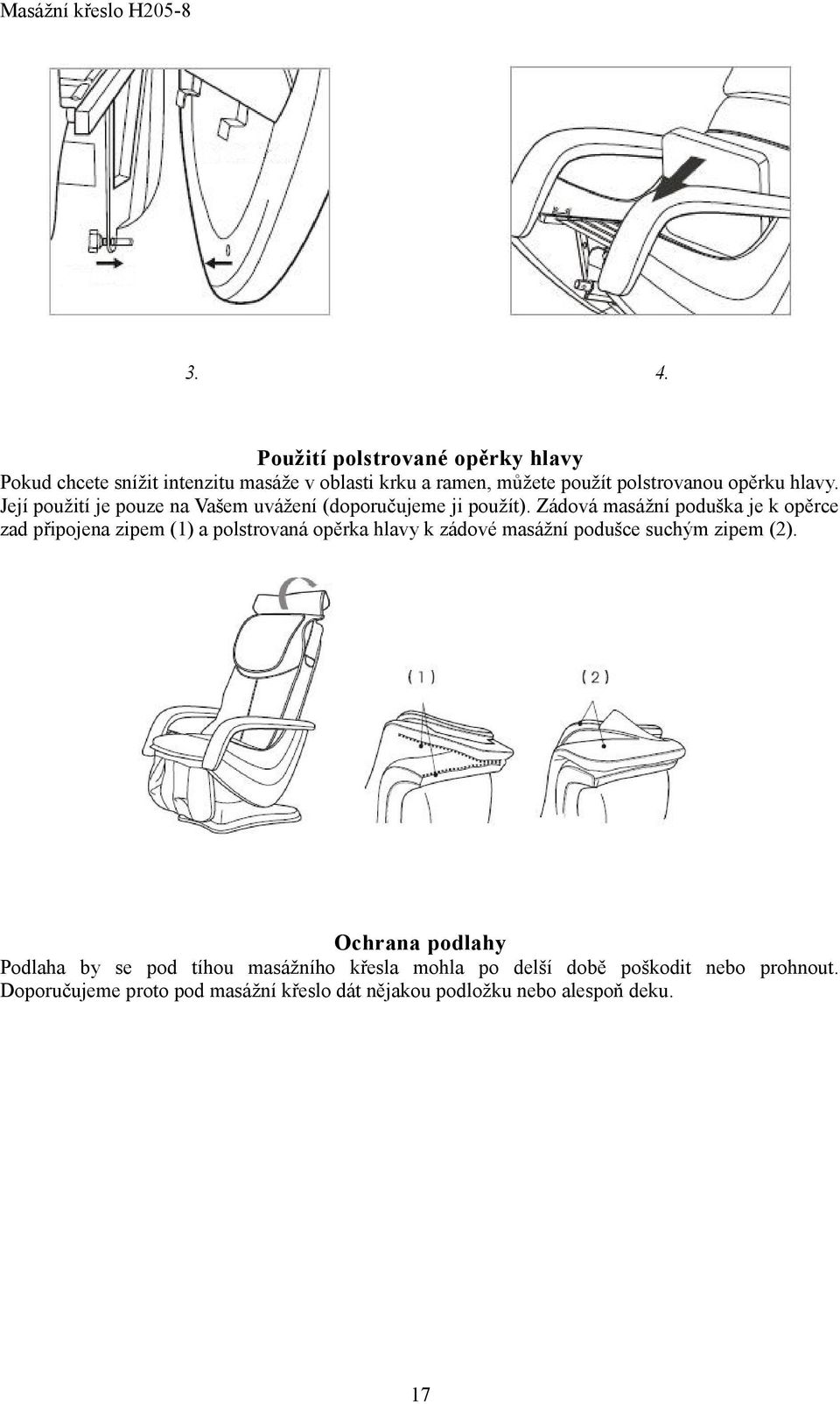 Zádová masážní poduška je k opěrce zad připojena zipem (1) a polstrovaná opěrka hlavy k zádové masážní podušce suchým zipem (2).