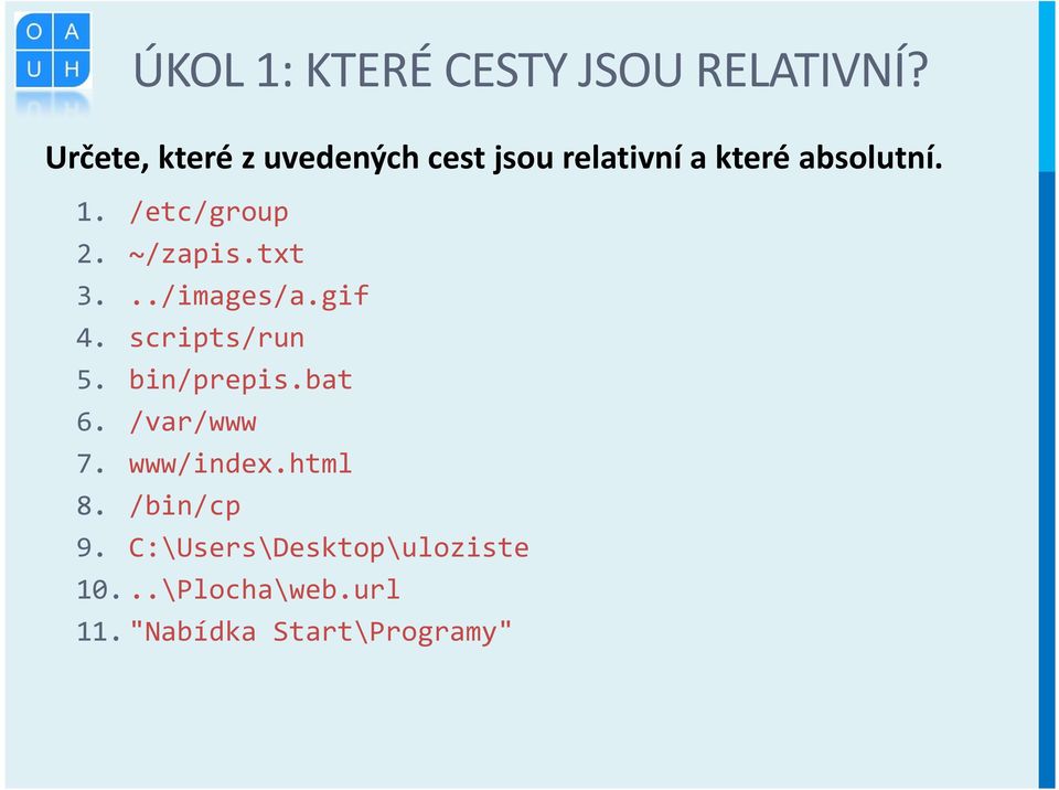 /etc/group 2. ~/zapis.txt 3.../images/a.gif 4. scripts/run 5. bin/prepis.