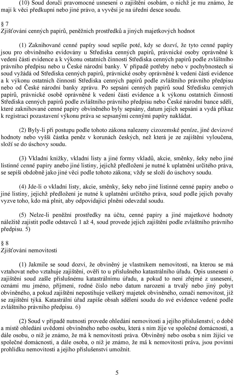 Střediska cenných papírů, právnické osoby oprávněné k vedení části evidence a k výkonu ostatních činností Střediska cenných papírů podle zvláštního právního předpisu nebo u České národní banky.