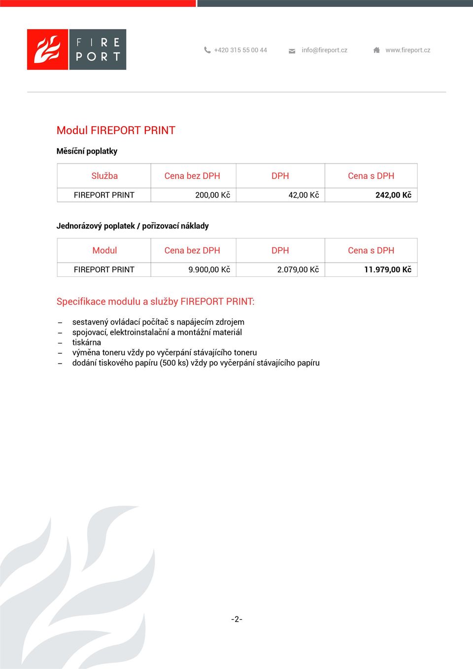 979,00 Kč Specifikace modulu a služby FIREPORT PRINT: sestavený ovládací počítač s napájecím