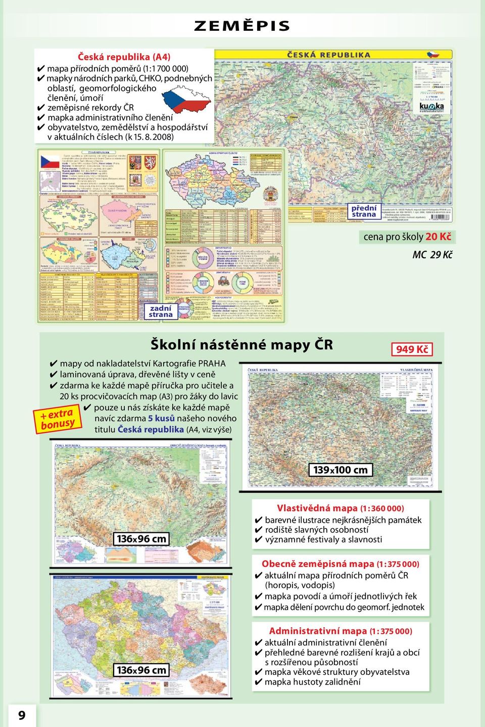 2008) cena pro školy 20 Kč MC 29 Kč mapy od nakladatelství Kartografie PRAHA laminovaná úprava, dřevěné lišty v ceně zdarma ke každé mapě příručka pro učitele a 20 ks procvičovacích map (A3) pro žáky