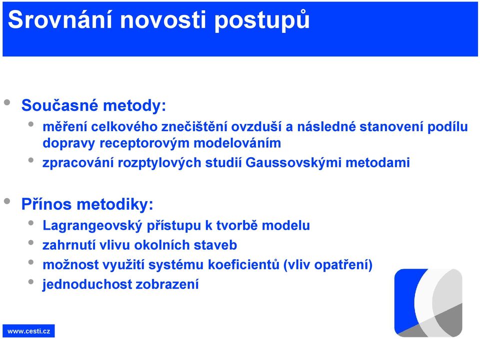 Gaussovskými metodami Přínos metodiky: Lagrangeovský přístupu k tvorbě modelu zahrnutí