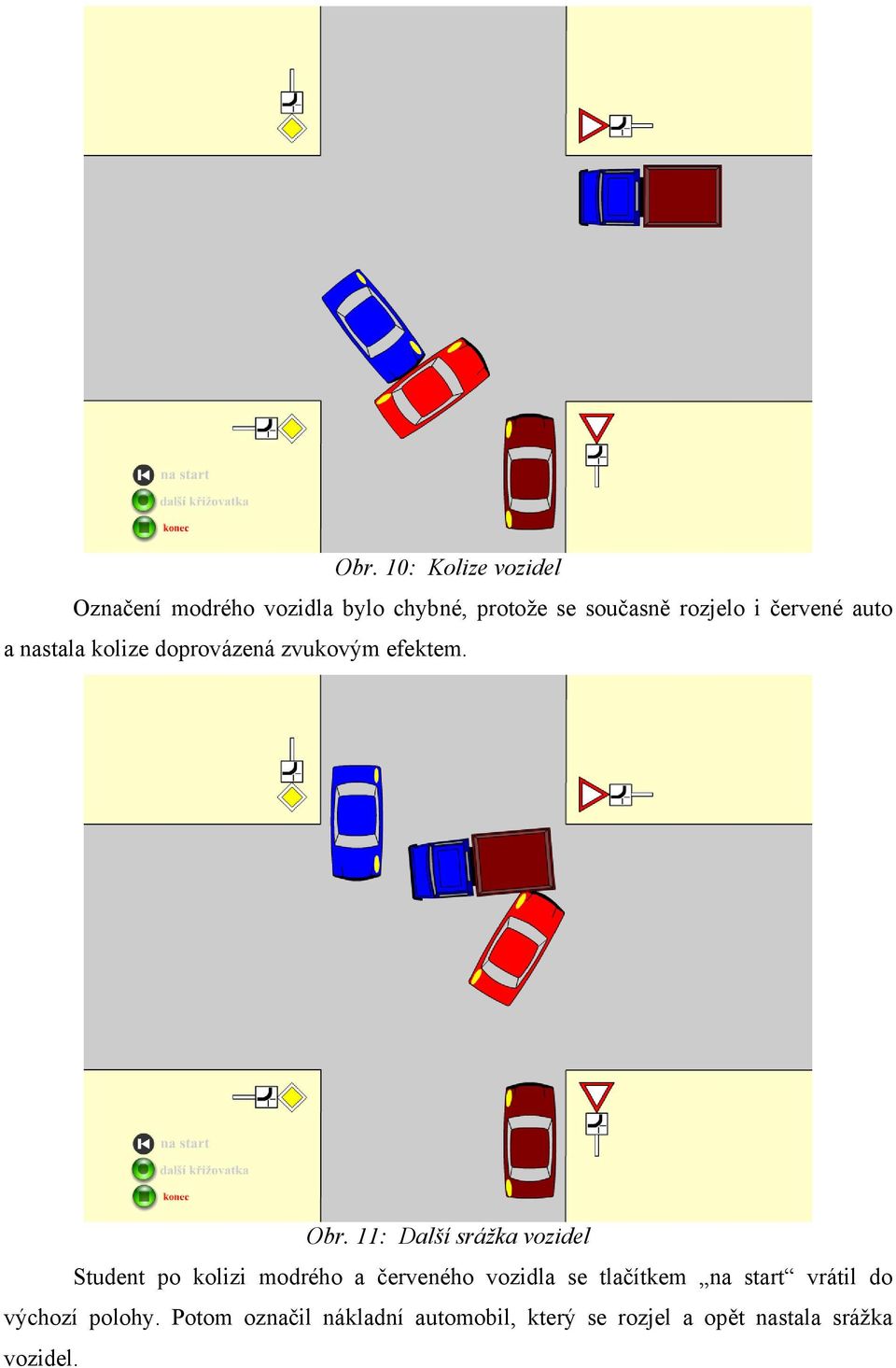 11: Další srážka vozidel Student po kolizi modrého a červeného vozidla se tlačítkem na