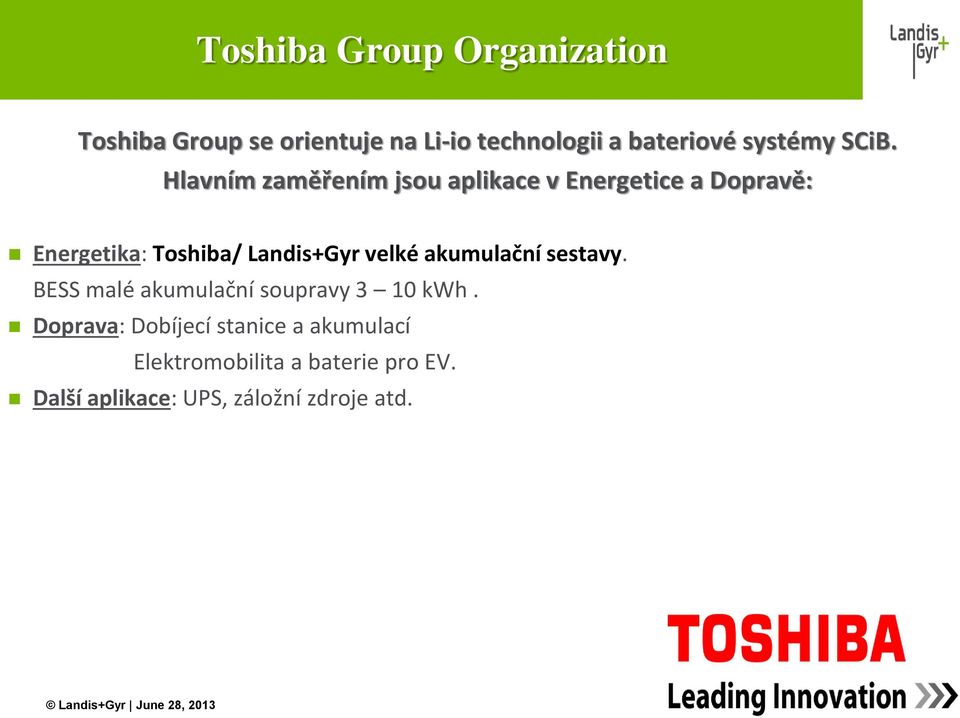 Hlavním zaměřením jsou aplikace v Energetice a Dopravě: Energetika: Toshiba/ Landis+Gyr