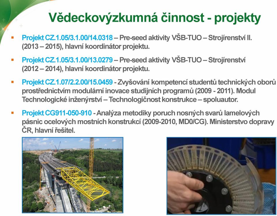 0459 - Zvyšování kompetencí studentů technických oborů prostřednictvím modulární inovace studijních programů (2009-2011).