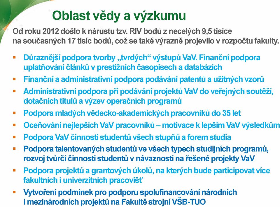 Finanční podpora uplatňování článků v prestižních časopisech a databázích Finanční a administrativní podpora podávání patentů a užitných vzorů Administrativní podpora při podávání projektů VaV do