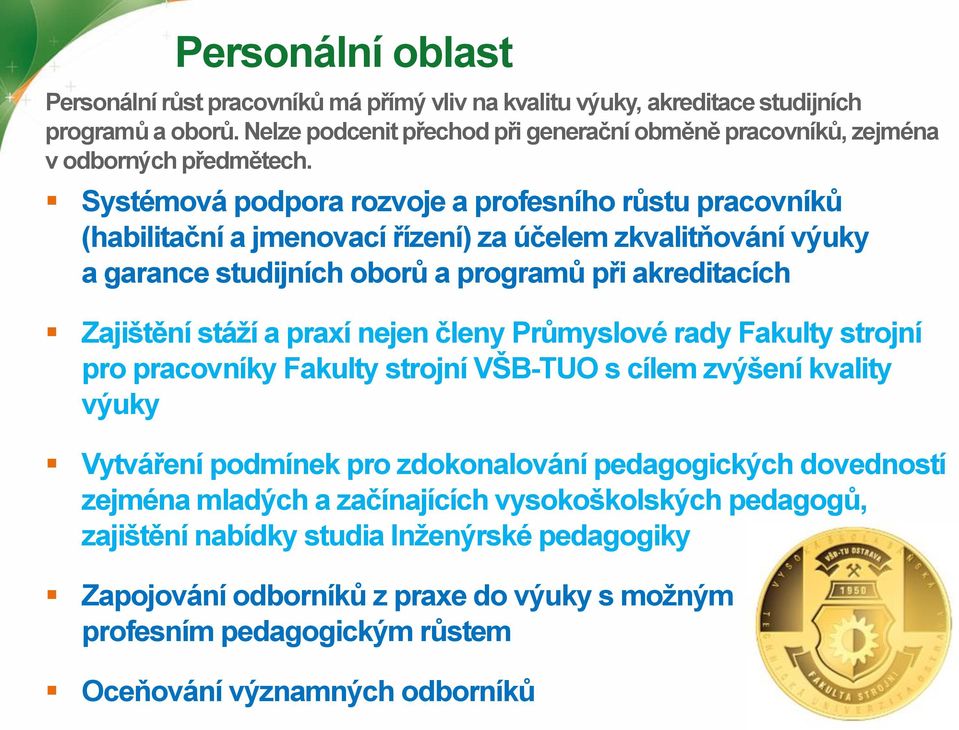 Systémová podpora rozvoje a profesního růstu pracovníků (habilitační a jmenovací řízení) za účelem zkvalitňování výuky a garance studijních oborů a programů při akreditacích Zajištění stáží a praxí