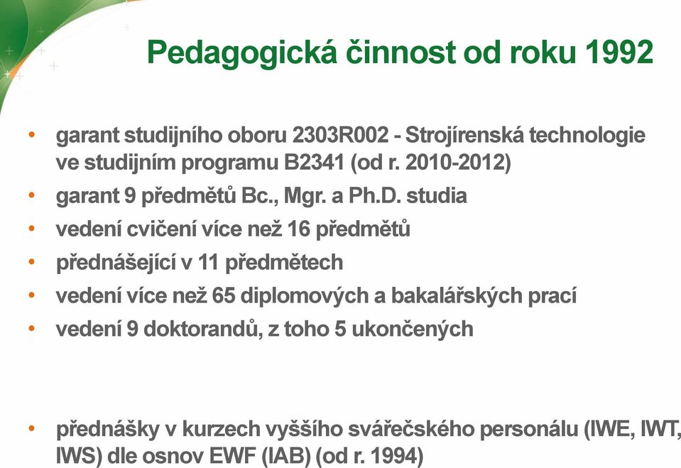 studia vedení cvičení více než 16 předmětů přednášející v 11 předmětech vedení více než 65 diplomových a