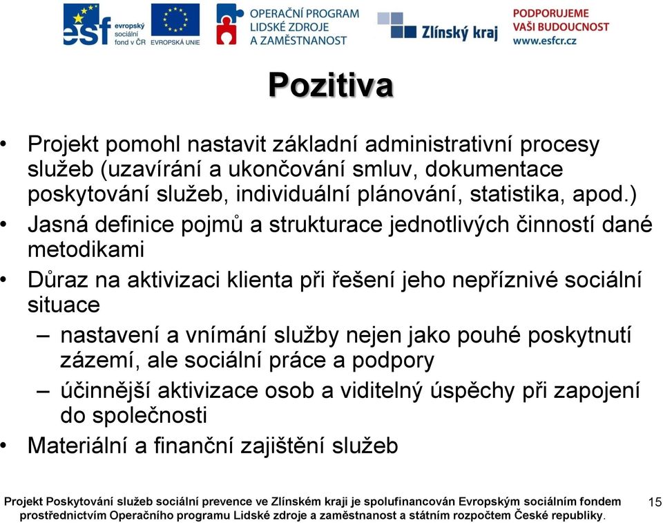 ) Jasná definice pojmů a strukturace jednotlivých činností dané metodikami Důraz na aktivizaci klienta při řešení jeho nepříznivé