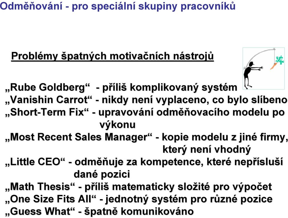 Manager - kopie modelu z jiné firmy, který není vhodný Little CEO - odměň ěňuje za kompetence, které nepříslu sluší dané pozici Math