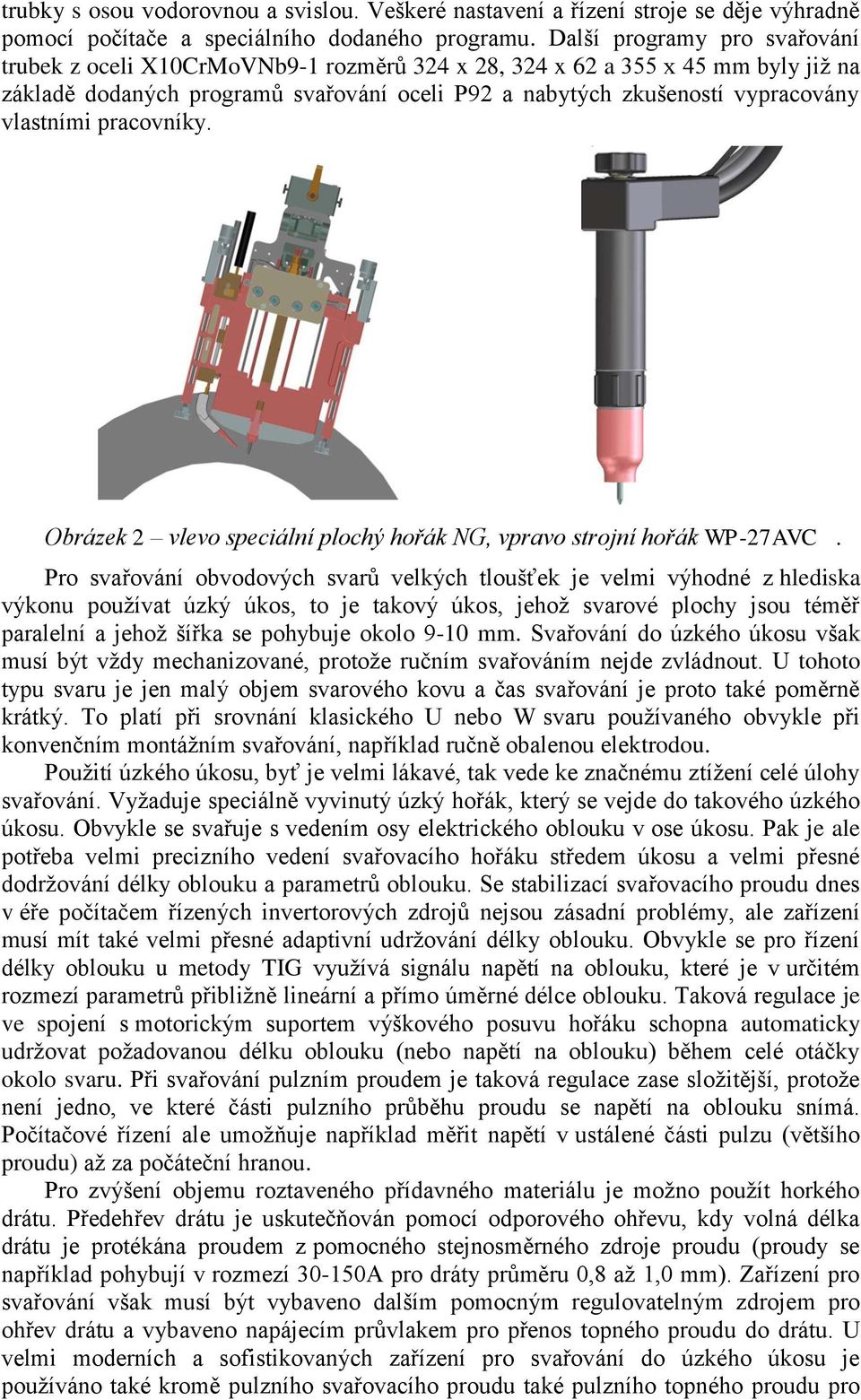 vlastními pracovníky. Obrázek 2 vlevo speciální plochý hořák NG, vpravo strojní hořák WP-27AVC.