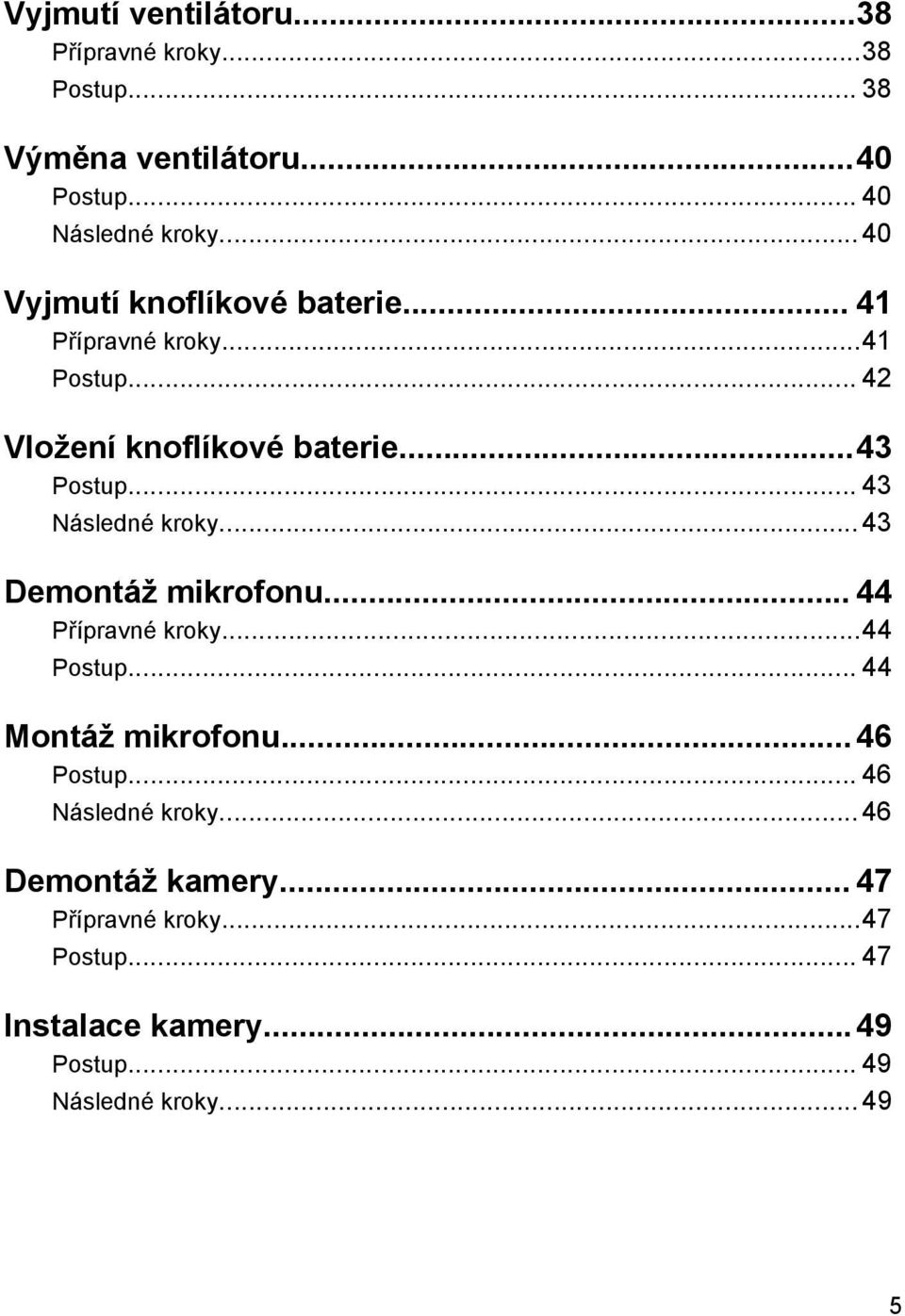 .. 43 Následné kroky... 43 Demontáž mikrofonu... 44 Přípravné kroky...44 Postup... 44 Montáž mikrofonu...46 Postup.