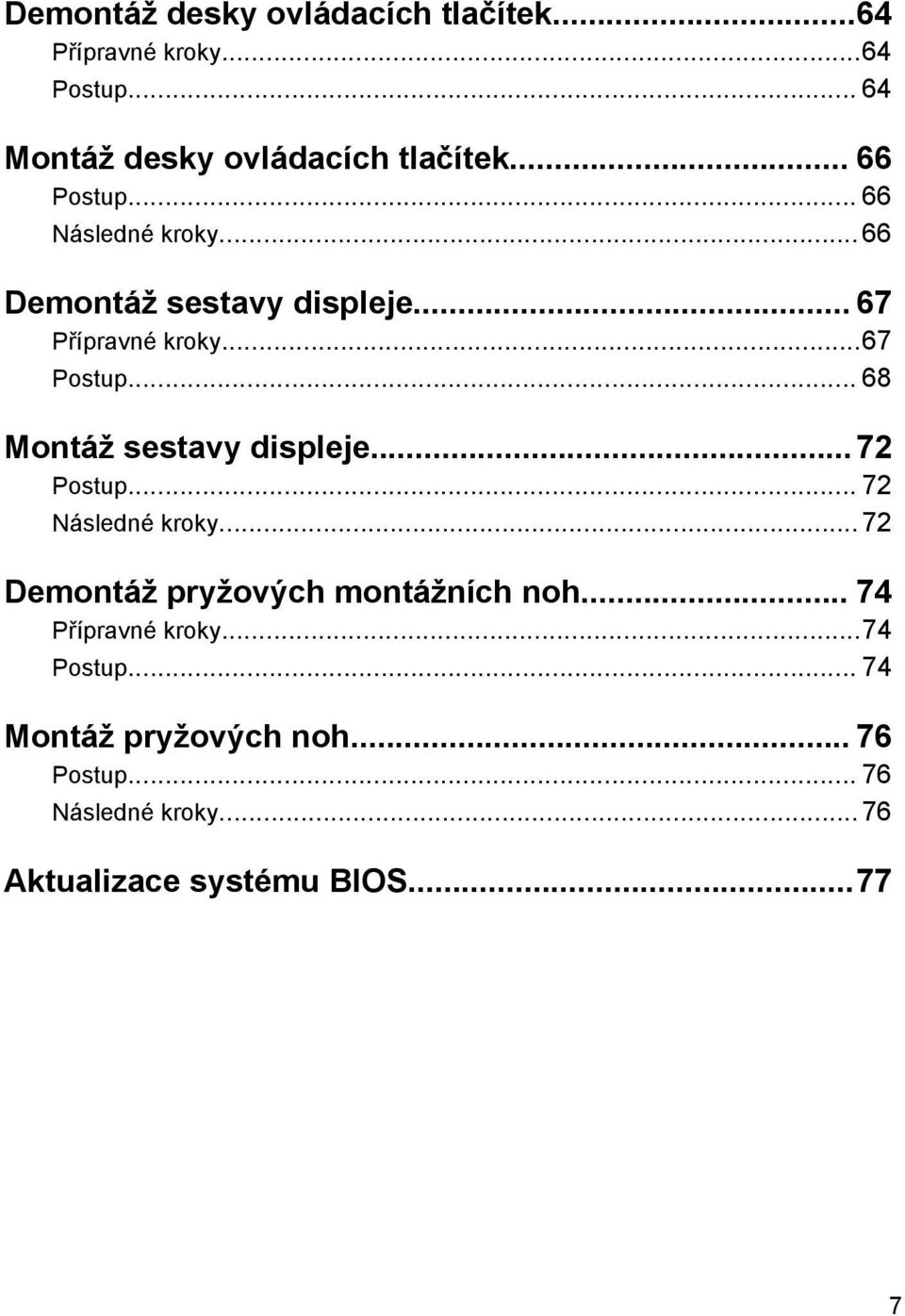 .. 68 Montáž sestavy displeje...72 Postup... 72 Následné kroky... 72 Demontáž pryžových montážních noh.