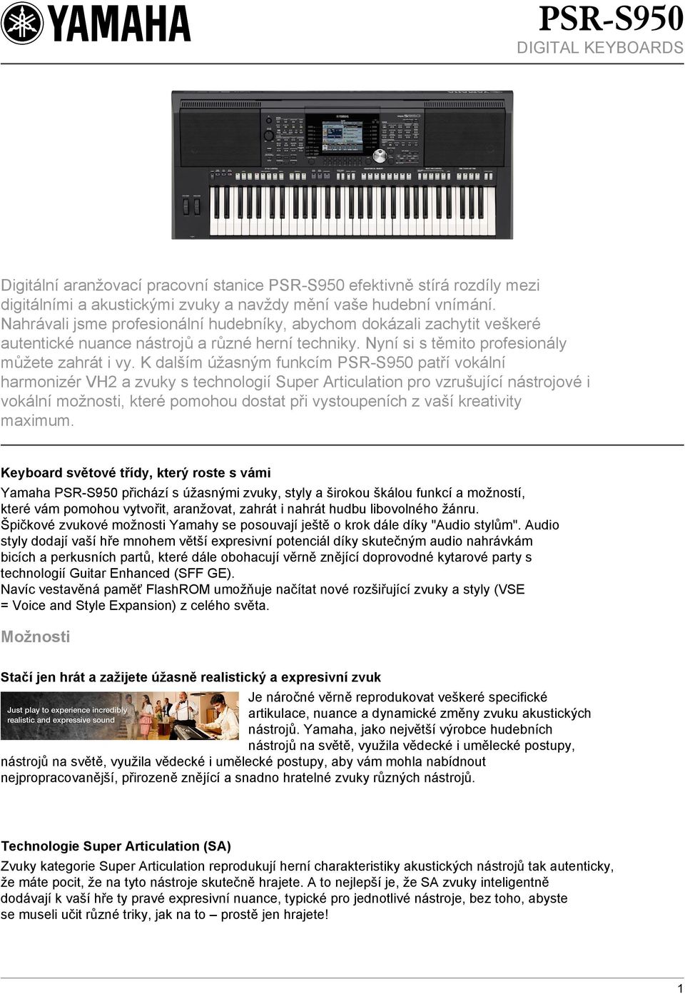 K dalším úžasným funkcím PSR-S950 patří vokální harmonizér VH2 a zvuky s technologií Super Articulation pro vzrušující nástrojové i vokální možnosti, které pomohou dostat při vystoupeních z vaší