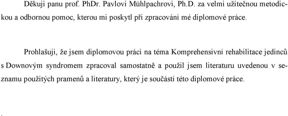 Prohlašuji, že jsem diplomovou práci na téma Komprehensivní rehabilitace jedinců s Downovým