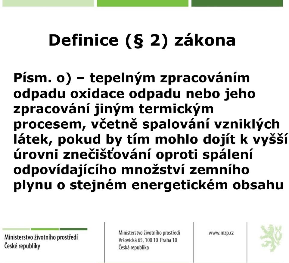 termickým procesem, včetně spalování vzniklých látek, pokud by tím mohlo