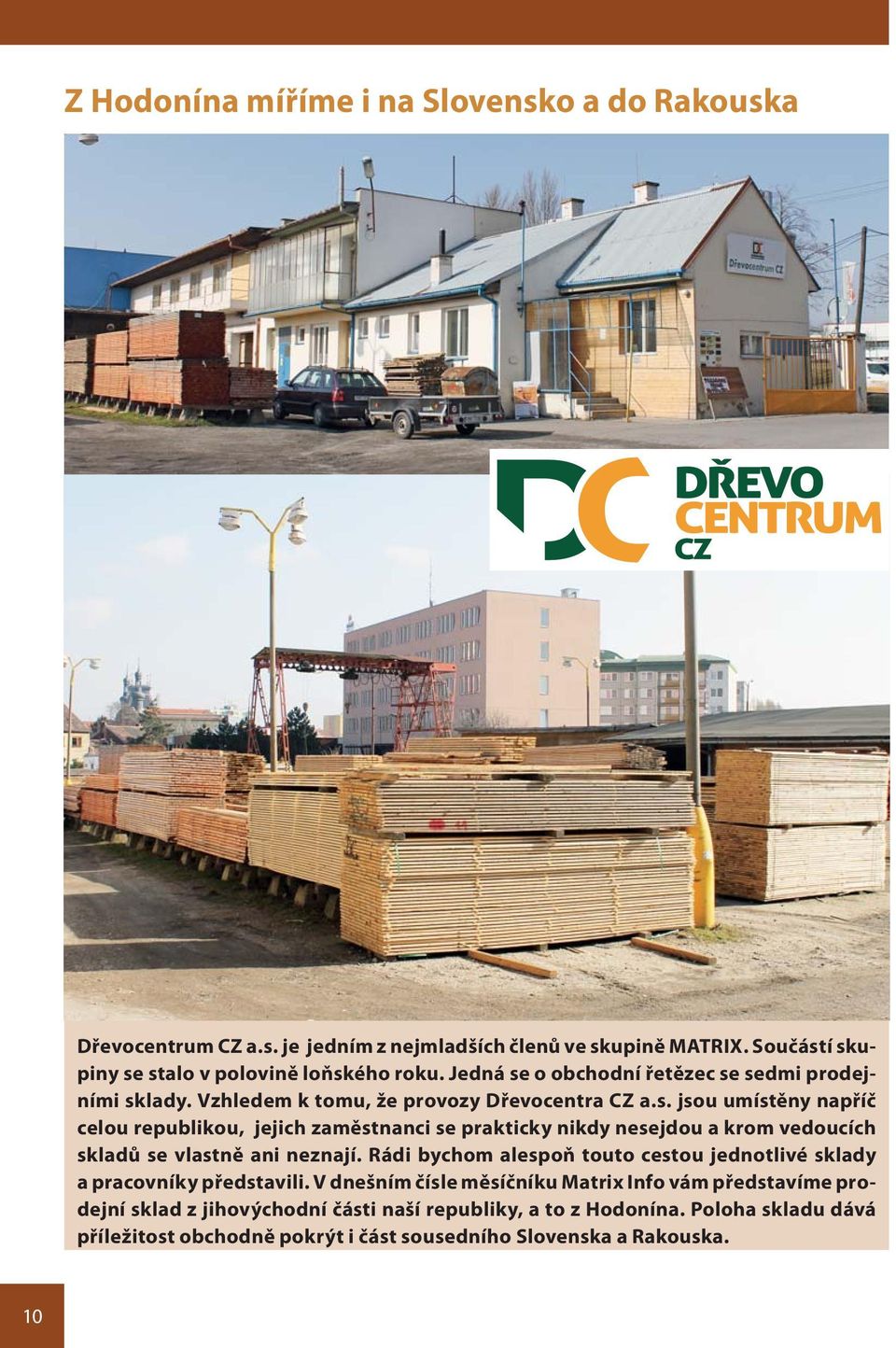 Rádi bychom alespoň touto cestou jednotlivé sklady a pracovníky představili.