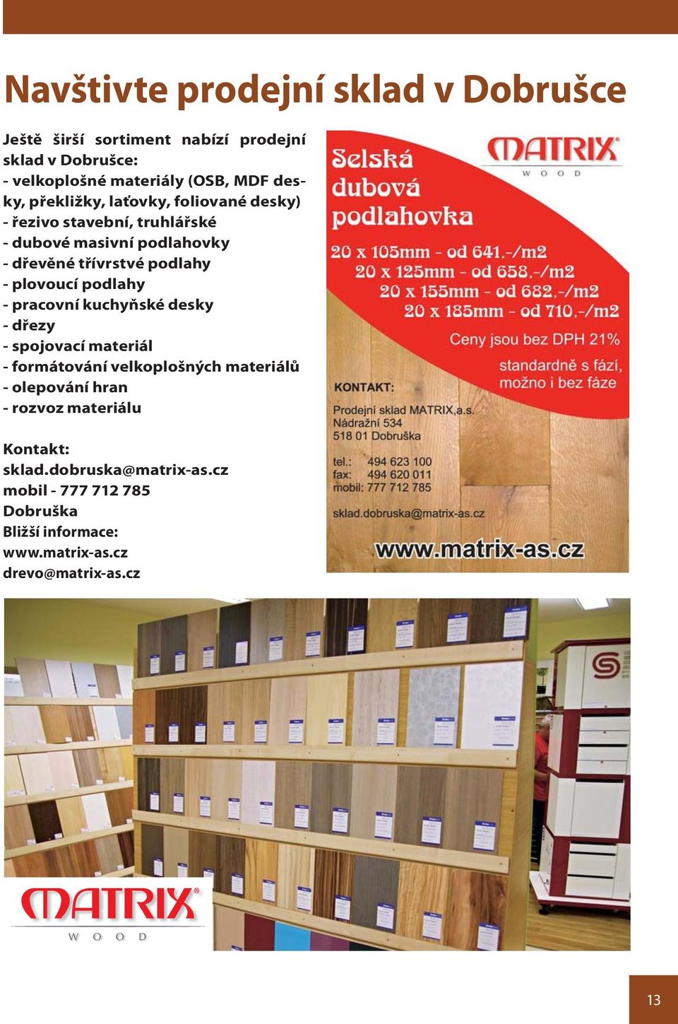 plovoucí podlahy - pracovní kuchyňské desky - dřezy - spojovací materiál - formátování velkoplošných materiálů - olepování hran -