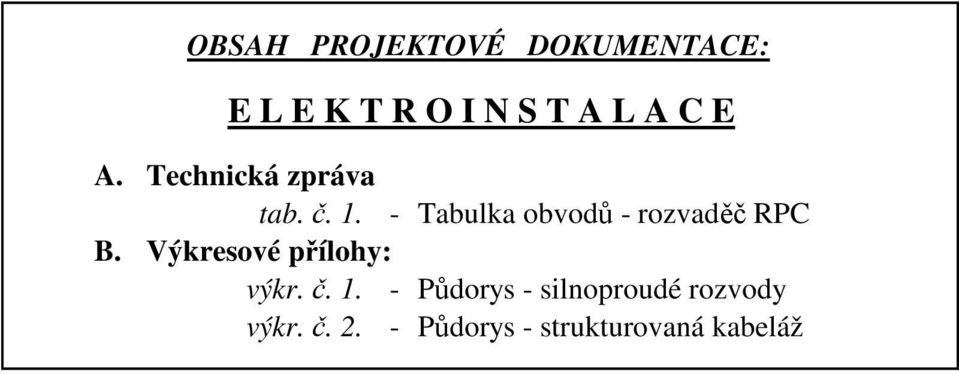 - Tabulka obvodů - rozvaděč RPC B. Výkresové přílohy: výkr.