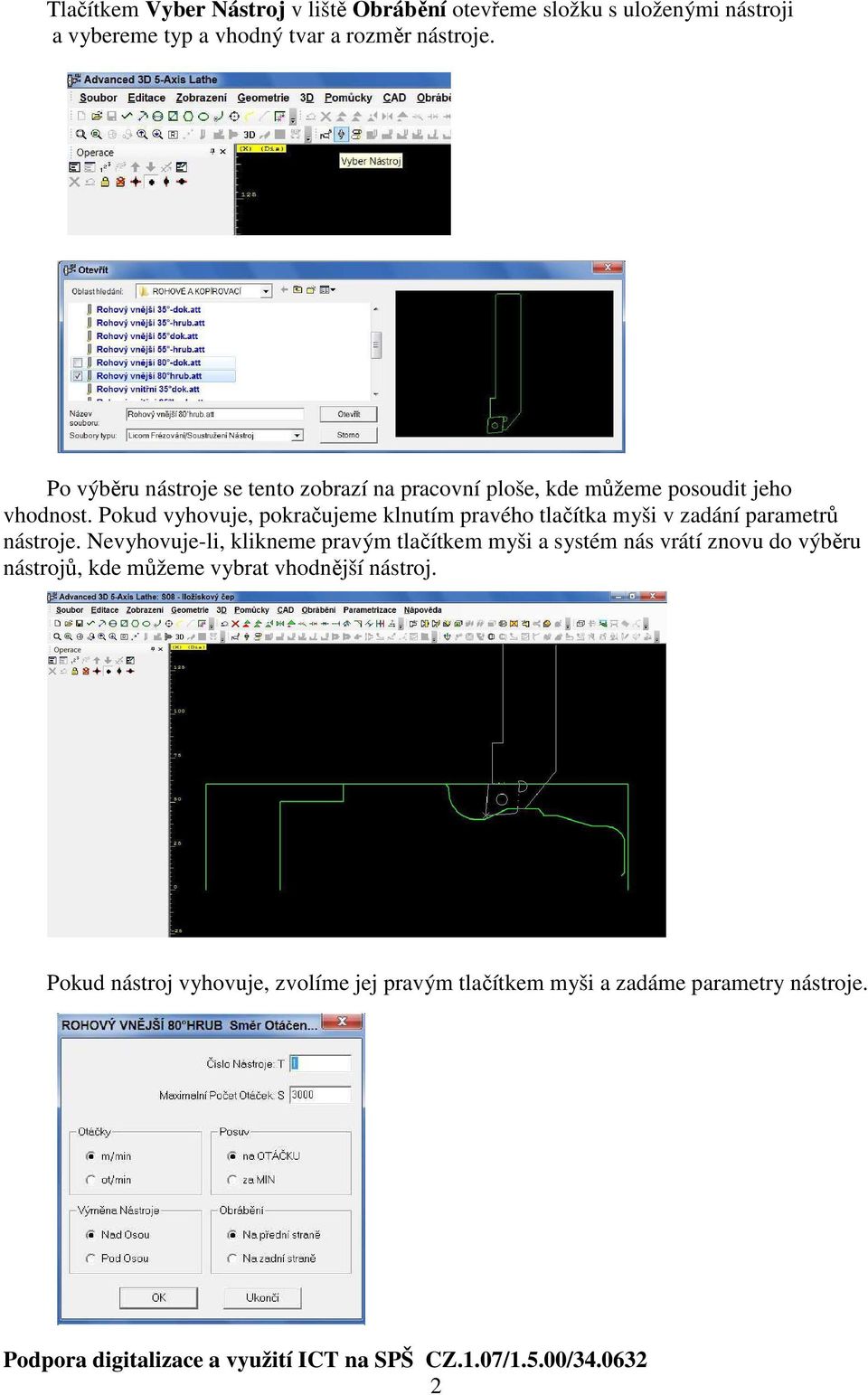 Pokud vyhovuje, pokračujeme klnutím pravého tlačítka myši v zadání parametrů nástroje.