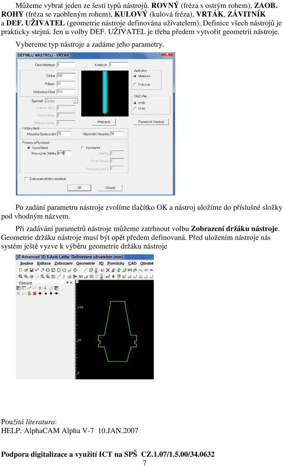 Vybereme typ nástroje a zadáme jeho parametry. Po zadání parametru nástroje zvolíme tlačítko OK a nástroj uložíme do příslušné složky pod vhodným názvem.