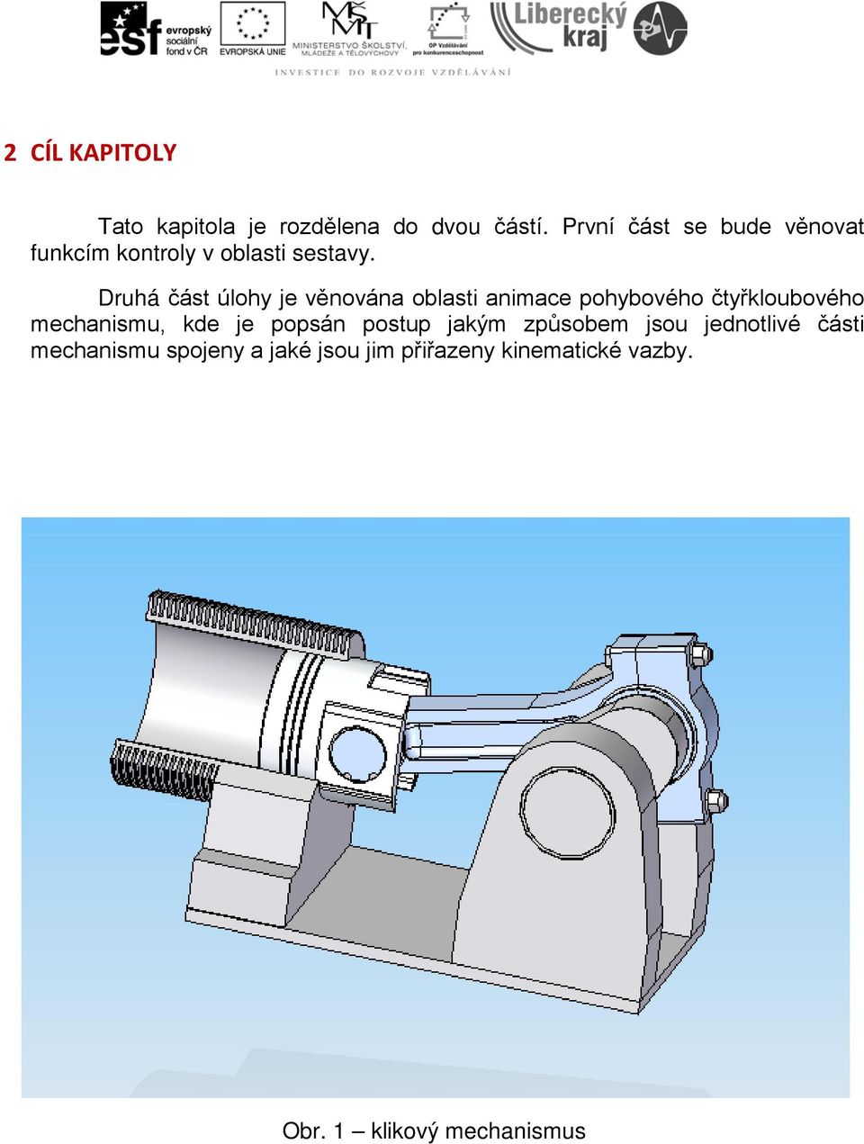 Druhá část úlohy je věnována oblasti animace pohybového čtyřkloubového mechanismu, kde