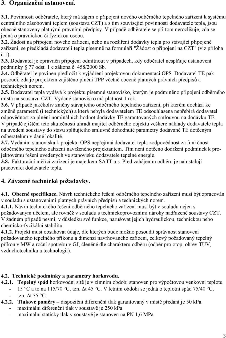 obecně stanoveny platnými právními předpisy. V případě odběratele se při tom nerozlišuje, zda se jedná o právnickou či fyzickou osobu. 3.2.