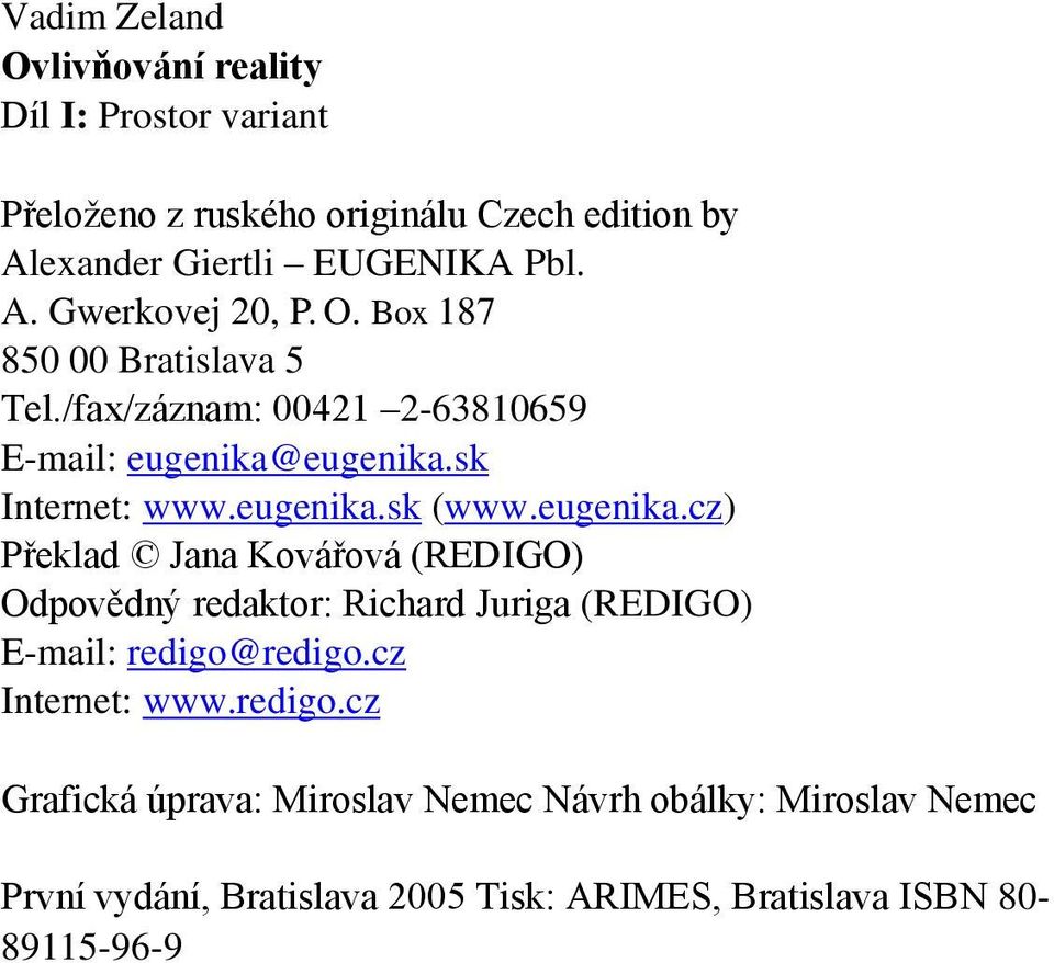 eugenika.sk Internet: www.eugenika.sk (www.eugenika.cz) Překlad Jana Kovářová (REDIGO) Odpovědný redaktor: Richard Juriga (REDIGO) E-mail: redigo@redigo.