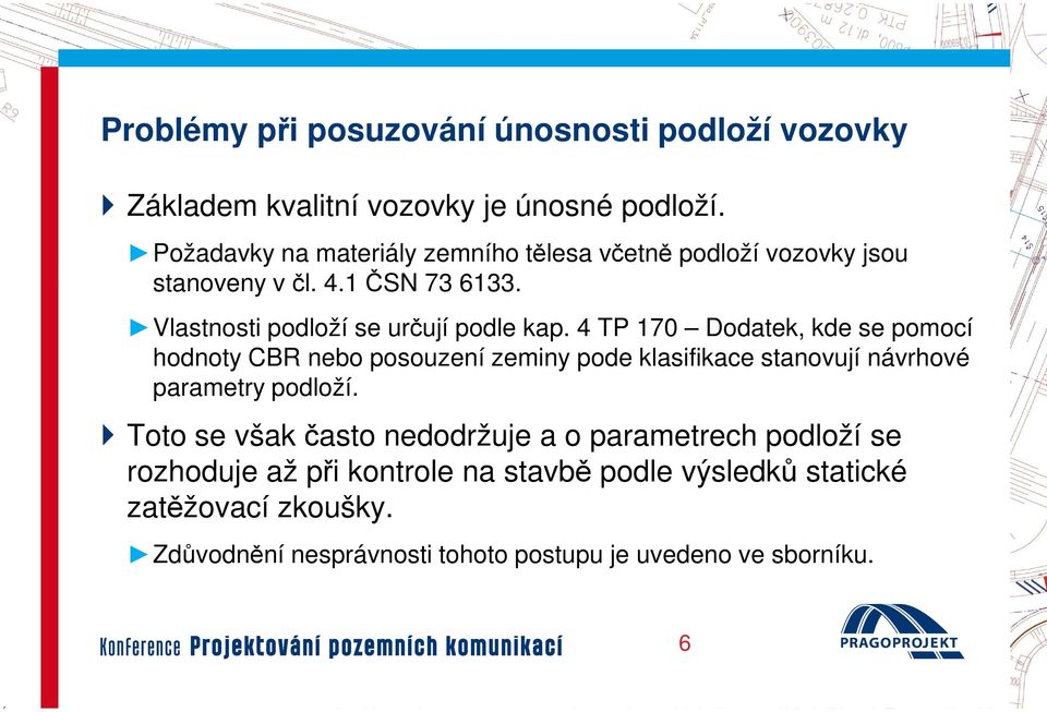 4 TP 170 Dodatek, kde se pomocí hodnoty CBR nebo posouzení zeminy pode klasifikace stanovují návrhové parametry podloží.