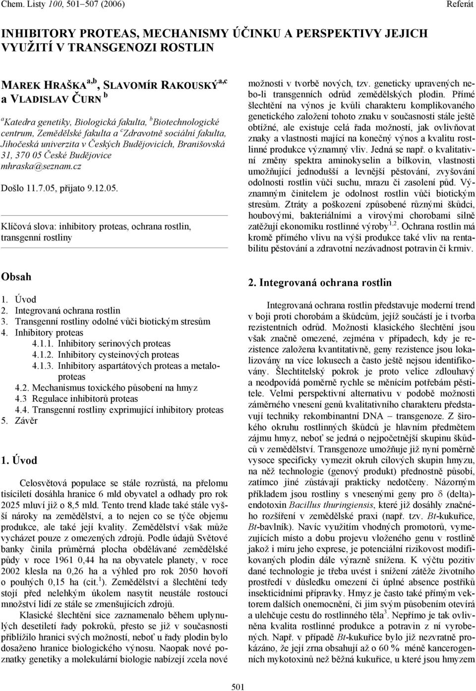 12.05. Klíčová slova: inhibitory proteas, ochrana rostlin, transgenní rostliny Obsah 1. Úvod 2. Integrovaná ochrana rostlin 3. Transgenní rostliny odolné vůči biotickým stresům 4.
