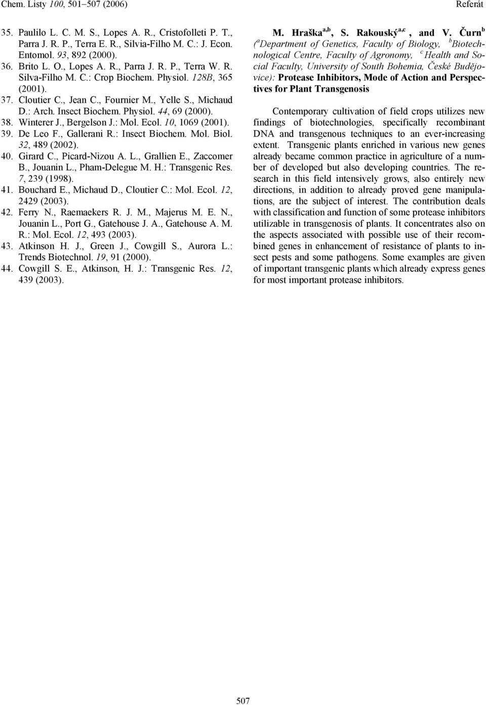 10, 1069 (2001). 39. De Leo F., Gallerani R.: Insect Biochem. Mol. Biol. 32, 489 (2002). 40. Girard C., Picard-Nizou A. L., Grallien E., Zaccomer B., Jouanin L., Pham-Delegue M. H.: Transgenic Res.
