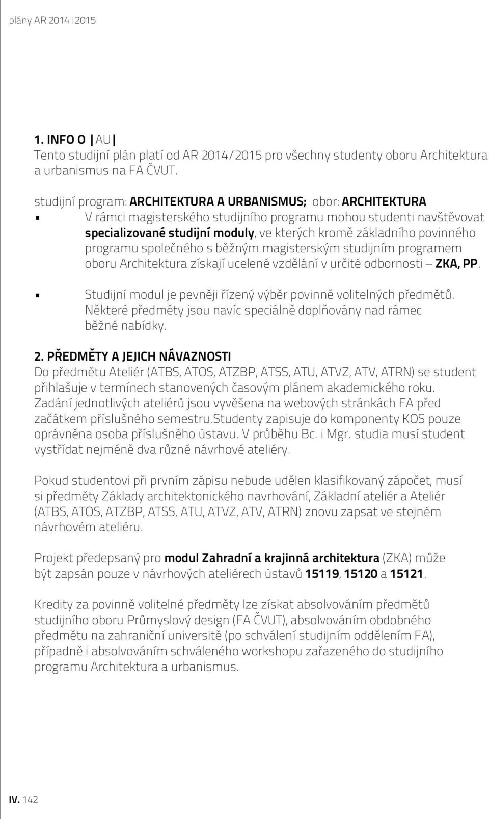 povinného programu společného s běžným magisterským studijním programem oboru Architektura získají ucelené vzdělání v určité odbornosti ZKA, PP.