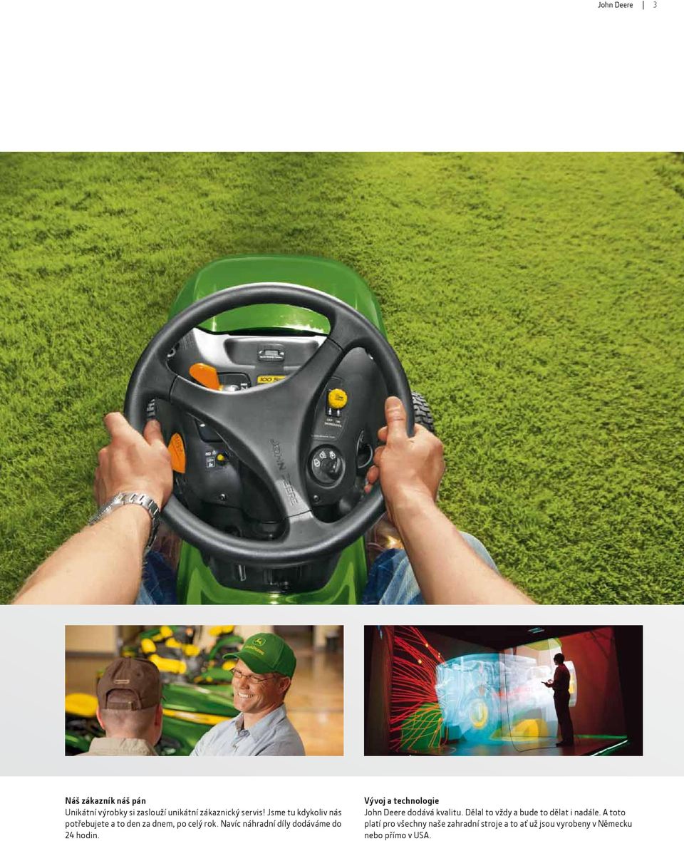 Navíc náhradní díly dodáváme do 24 hodin. Vývoj a technologie John Deere dodává kvalitu.