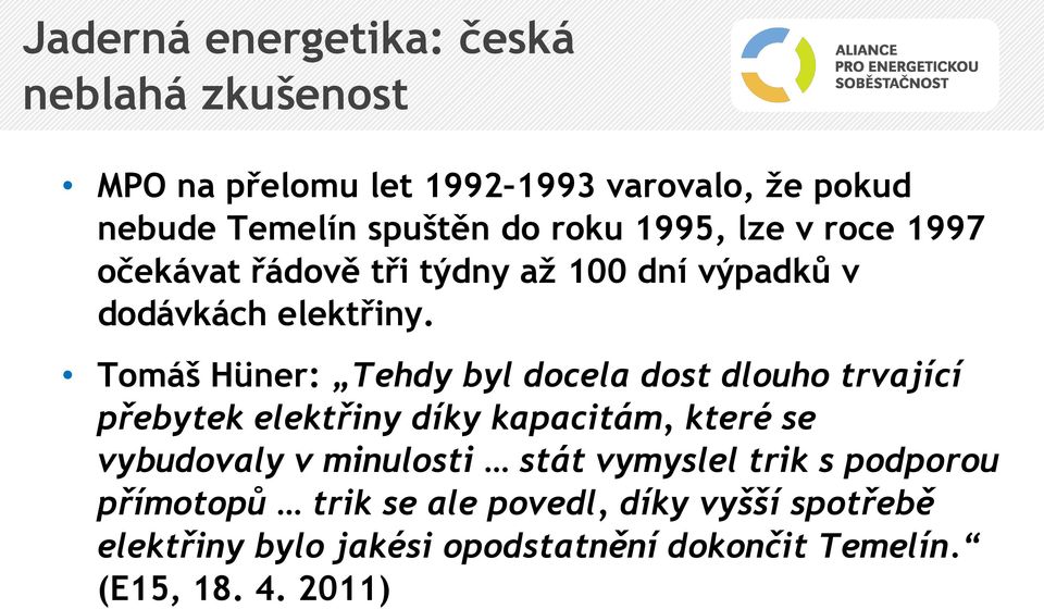 Tomáš Hüner: Tehdy byl docela dost dlouho trvající přebytek elektřiny díky kapacitám, které se vybudovaly v minulosti