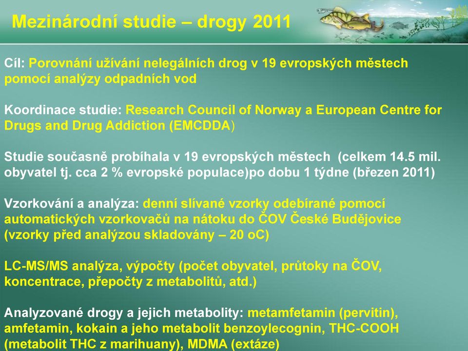 Studie současně probíhala v 19 evropských městech (celkem 14.5 mil. obyvatel tj.