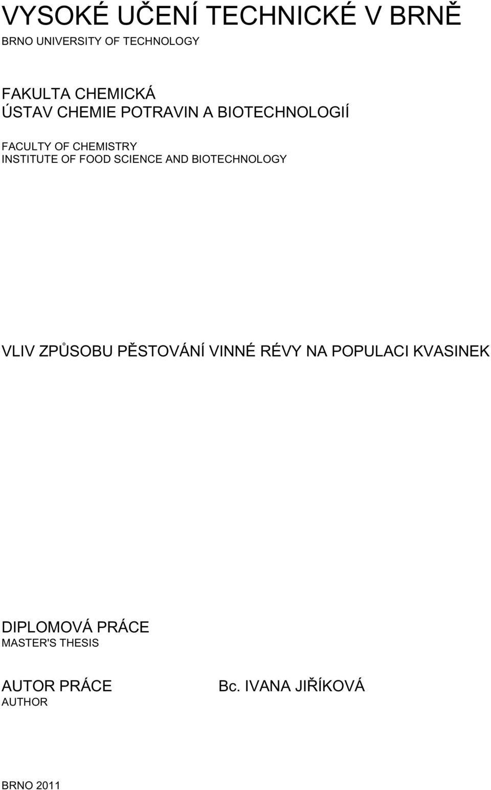 SCIENCE AND BIOTECHNOLOGY VLIV ZPŮSOBU PĚSTOVÁNÍ VINNÉ RÉVY NA POPULACI