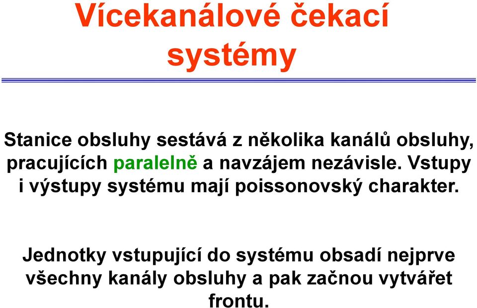 Vstupy i výstupy systému mají poissonovský charakter.