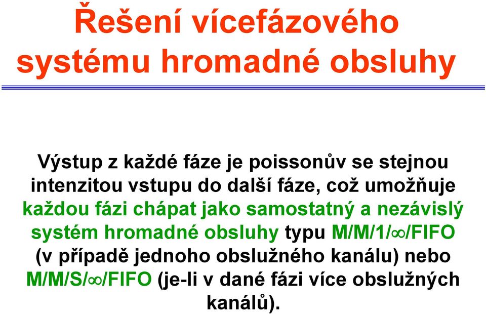 samostatný a nezávislý systém hromadné obsluhy typu M/M/1//FIFO (v případě