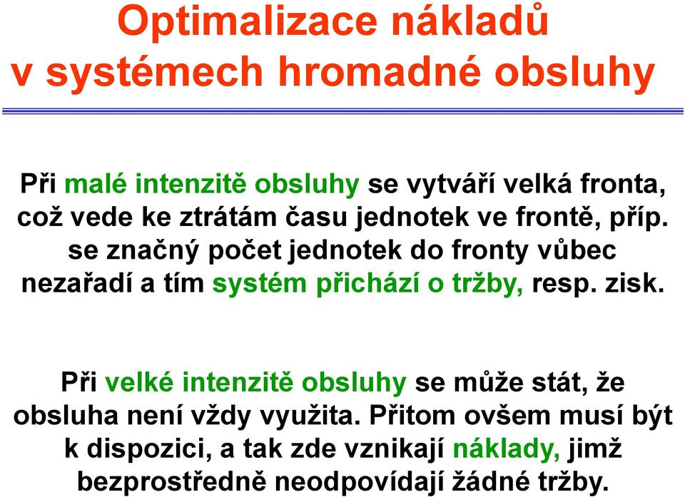 se značný počet jednotek do fronty vůbec nezařadí a tím systém přichází o tržby, resp. zisk.