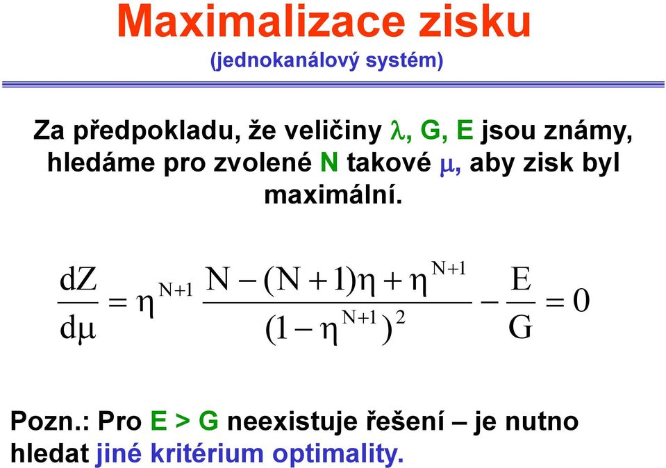 zisk byl maximální. dz dm N1 N (N ( 1 1) N1 ) 2 N1 E G 0 Pozn.