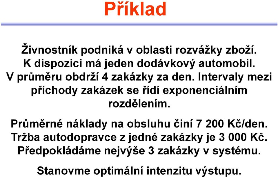 Intervaly mezi příchody zakázek se řídí exponenciálním rozdělením.