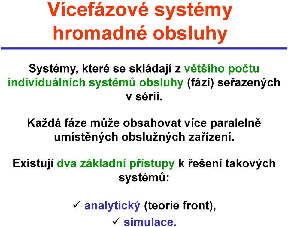 Každá fáze může obsahovat více paralelně umístěných obslužných zařízení.