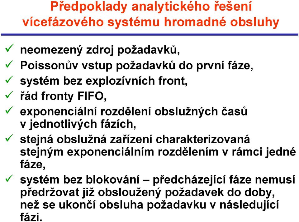 jednotlivých fázích, stejná obslužná zařízení charakterizovaná stejným exponenciálním rozdělením v rámci jedné fáze,