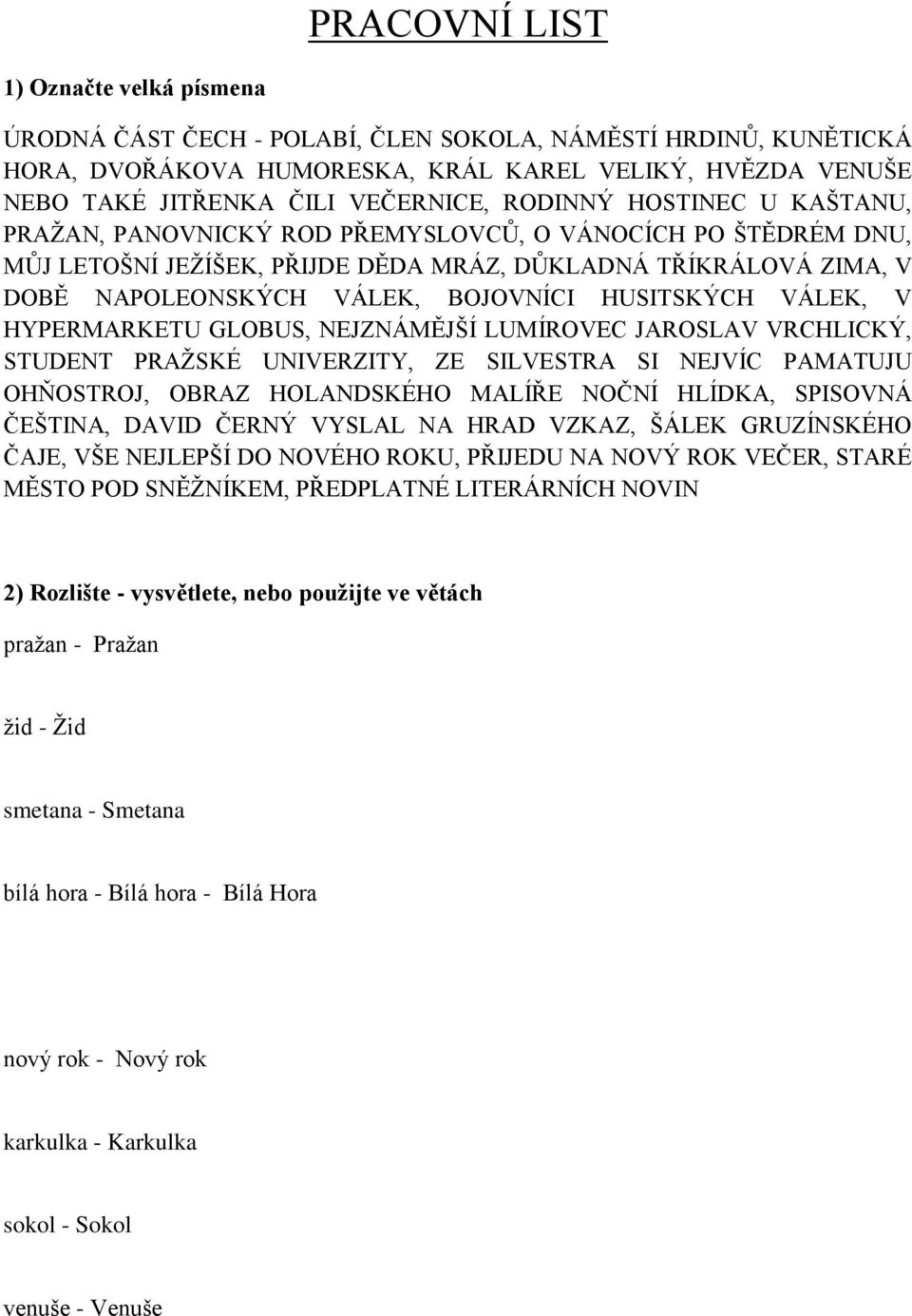 HUSITSKÝCH VÁLEK, V HYPERMARKETU GLOBUS, NEJZNÁMĚJŠÍ LUMÍROVEC JAROSLAV VRCHLICKÝ, STUDENT PRAŽSKÉ UNIVERZITY, ZE SILVESTRA SI NEJVÍC PAMATUJU OHŇOSTROJ, OBRAZ HOLANDSKÉHO MALÍŘE NOČNÍ HLÍDKA,