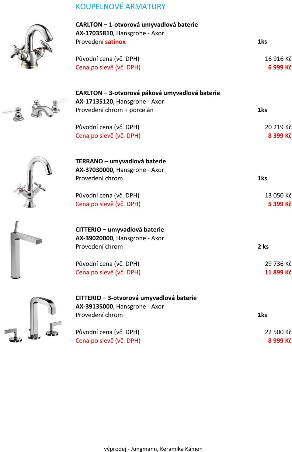 TERRANO umyvadlová baterie AX 37030000, Hansgrohe Axor 13 050 Kč 5 399 Kč CITTERIO umyvadlová baterie AX 39020000,