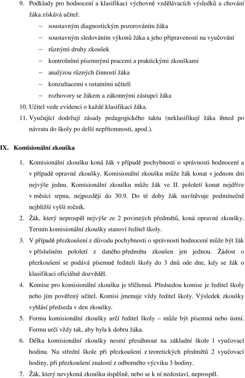 10. Učitel vede evidenci o každé klasifikaci žáka. 11. Vyučující dodržují zásady pedagogického taktu (neklasifikují žáka ihned po návratu do školy po delší nepřítomnosti, apod.). IX.