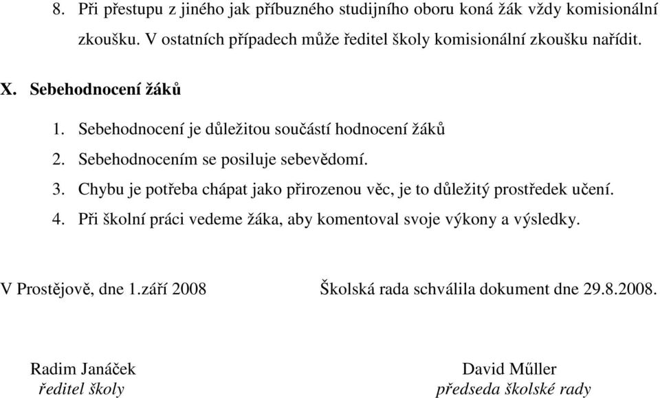 Sebehodnocení je důležitou součástí hodnocení žáků 2. Sebehodnocením se posiluje sebevědomí. 3.