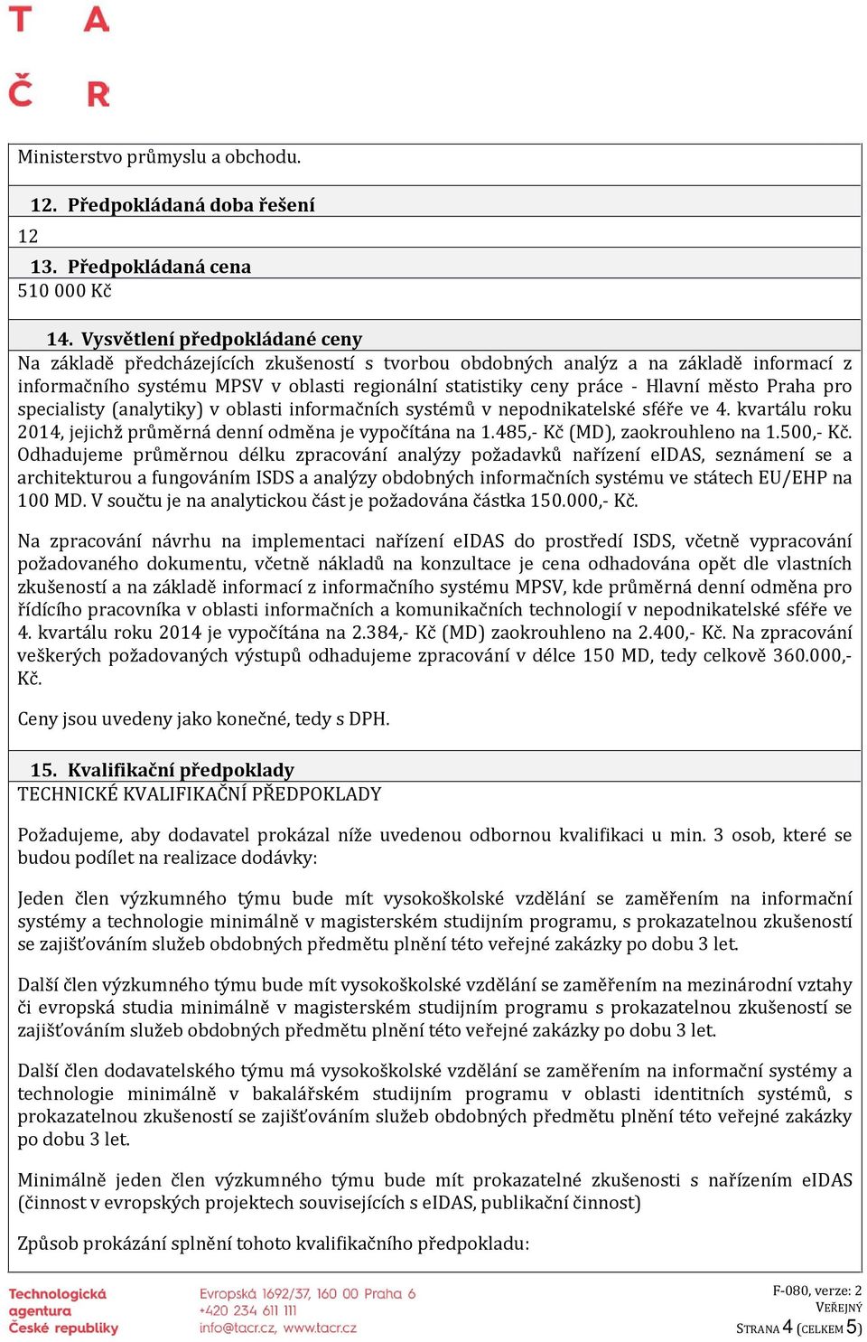 město Praha pro specialisty (analytiky) v oblasti informačních systémů v nepodnikatelské sféře ve 4. kvartálu roku 2014, jejichž průměrná denní odměna je vypočítána na 1.