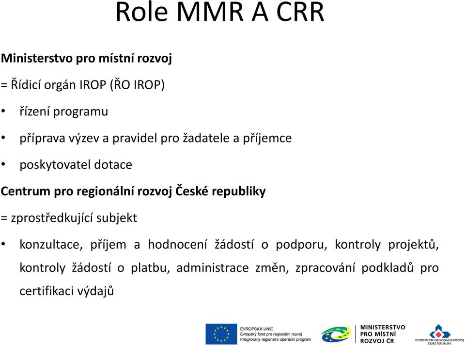 rozvoj České republiky = zprostředkující subjekt konzultace, příjem a hodnocení žádostí o