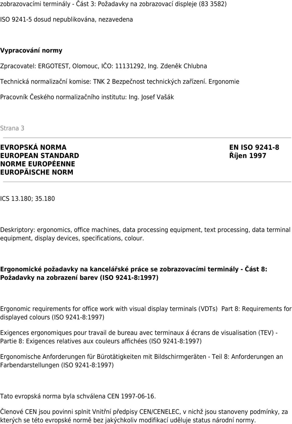 Josef Vašák Strana 3 EVROPSKÁ NORMA EN ISO 9241-8 EUROPEAN STANDARD Říjen 1997 NORME EUROPÉENNE EUROPÄISCHE NORM ICS 13.180; 35.